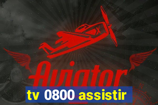 tv 0800 assistir